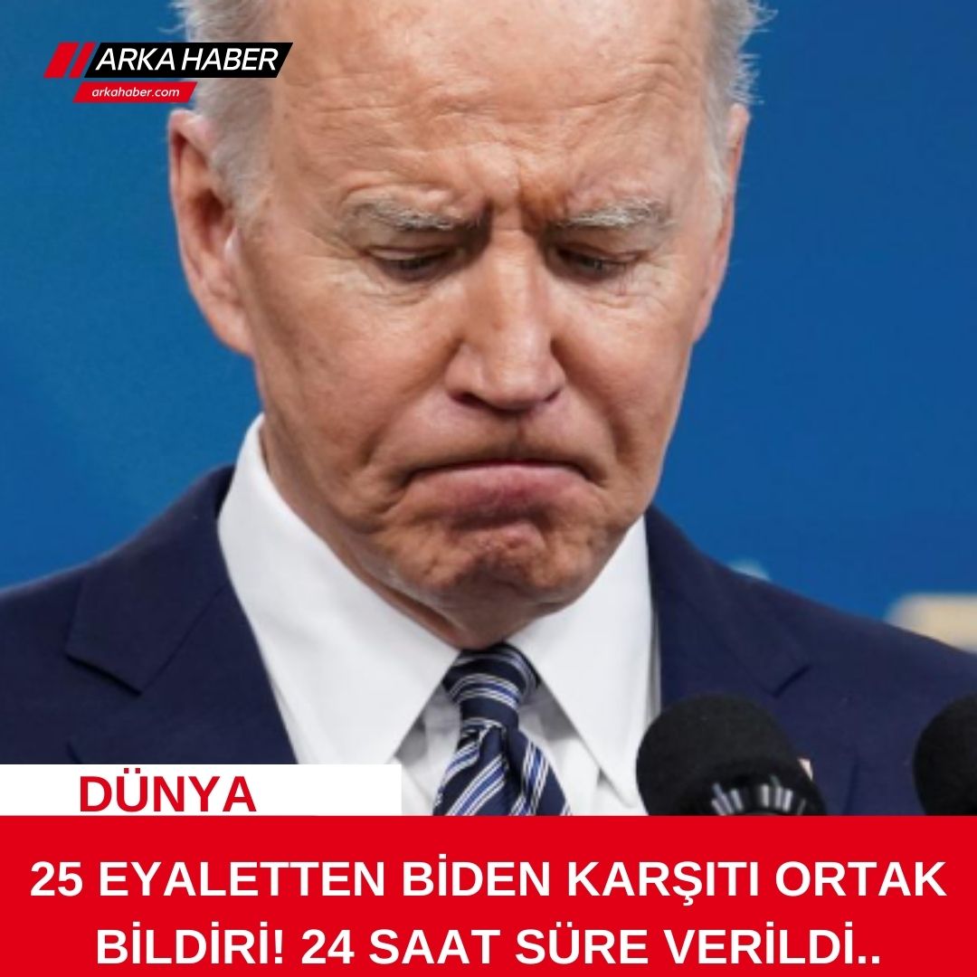 25 EYALETTEN BİDEN KARŞITI ORTAK BİLDİRİ! 24 SAAT SÜRE VERİLDİ..