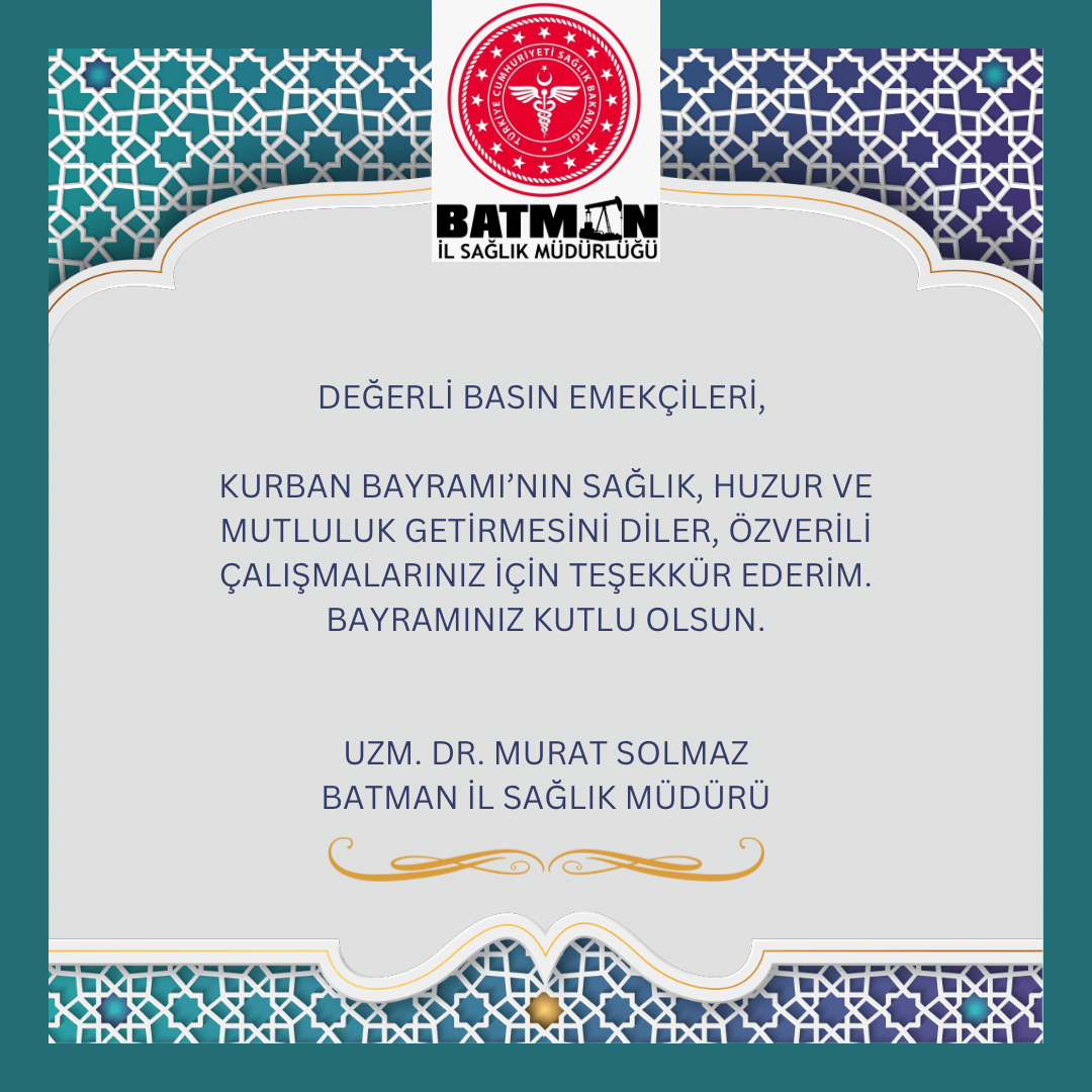 Batman İl Sağlık Müdürü Uzm. Dr. Murat Solmaz’dan Basın Mensuplarına Bayram Mesajı