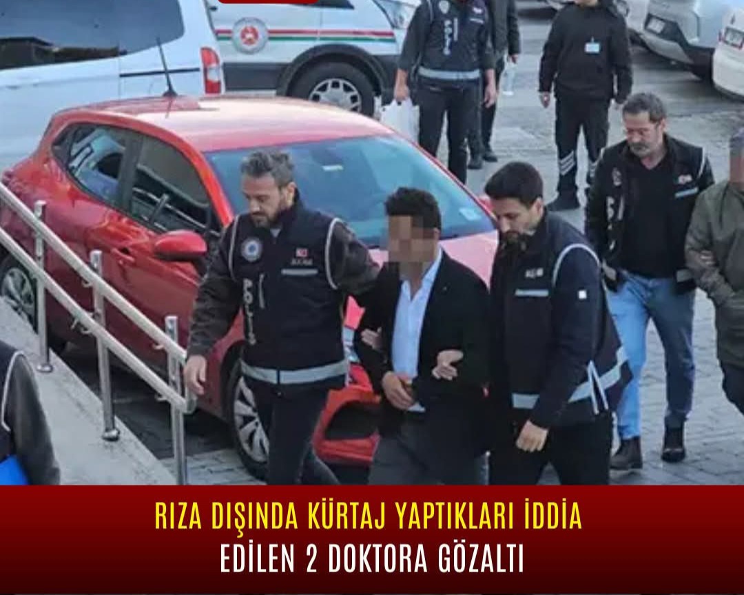 Zonguldak’ta Rıza Dışı Kürtaj İddiası: 2 Doktor Gözaltında