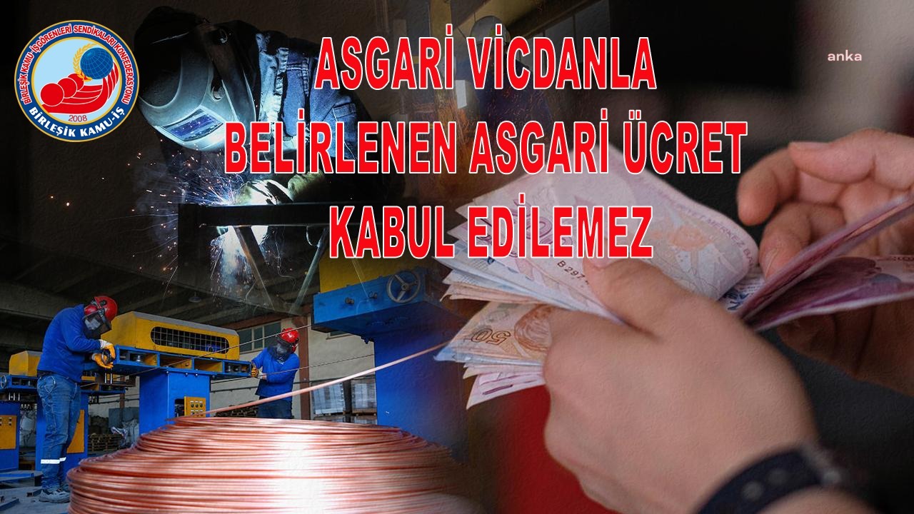 BİRLEŞİK KAMU İŞ’TEN ‘ASGARİ ÜCRET’ AÇIKLAMASI: “ASGARİ ÜCRET, EKONOMİK PARAMETRELER DEĞİL SEÇİM TAKVİMİ BAZ ALINARAK BELİRLENMİŞTİR”