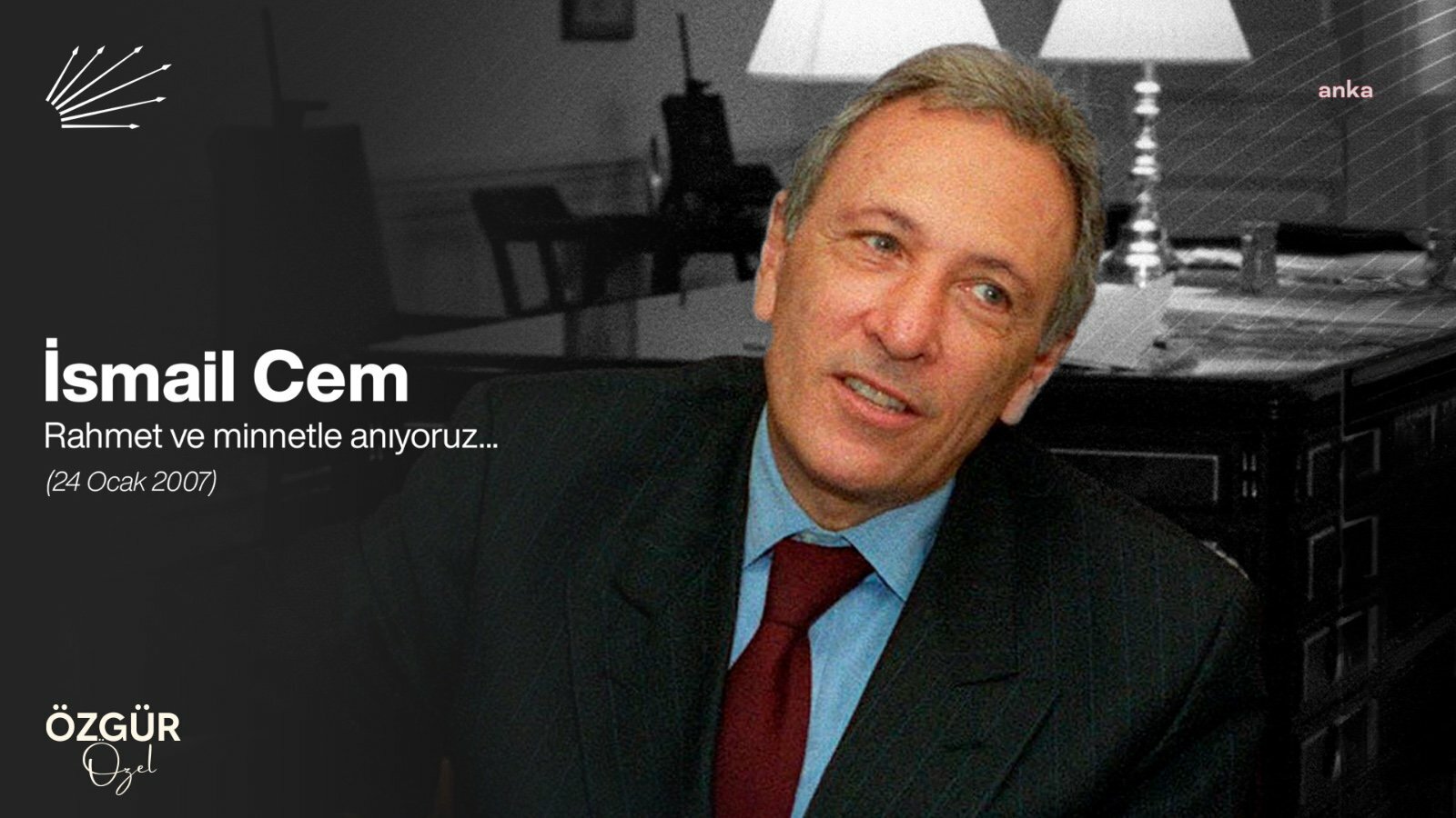 ÖZGÜR ÖZEL: "SOSYAL DEMOKRASİNİN SAYGIN İSİMLERİNDEN DIŞİŞLERİ BAKANIMIZ İSMAİL CEM'İ ÖLÜMÜNÜN 17'NCİ YIL DÖNÜMÜNDE SAYGIYLA ANIYORUM"