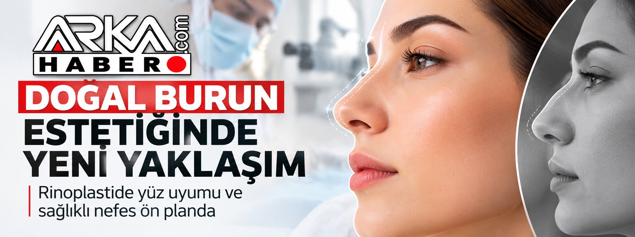 Doğal Burun Estetiğinde Yeni Yaklaşım: Rinoplastide Yüz Uyumu ve Sağlıklı Nefes Ön Planda