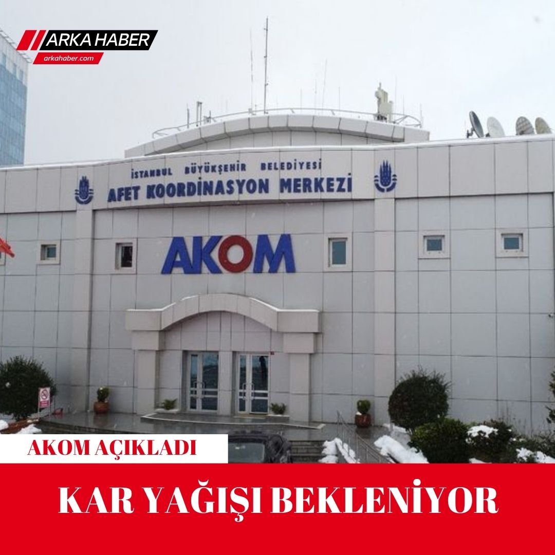 AKOM AÇIKLADI: KAR YAĞIŞI BEKLENİYOR