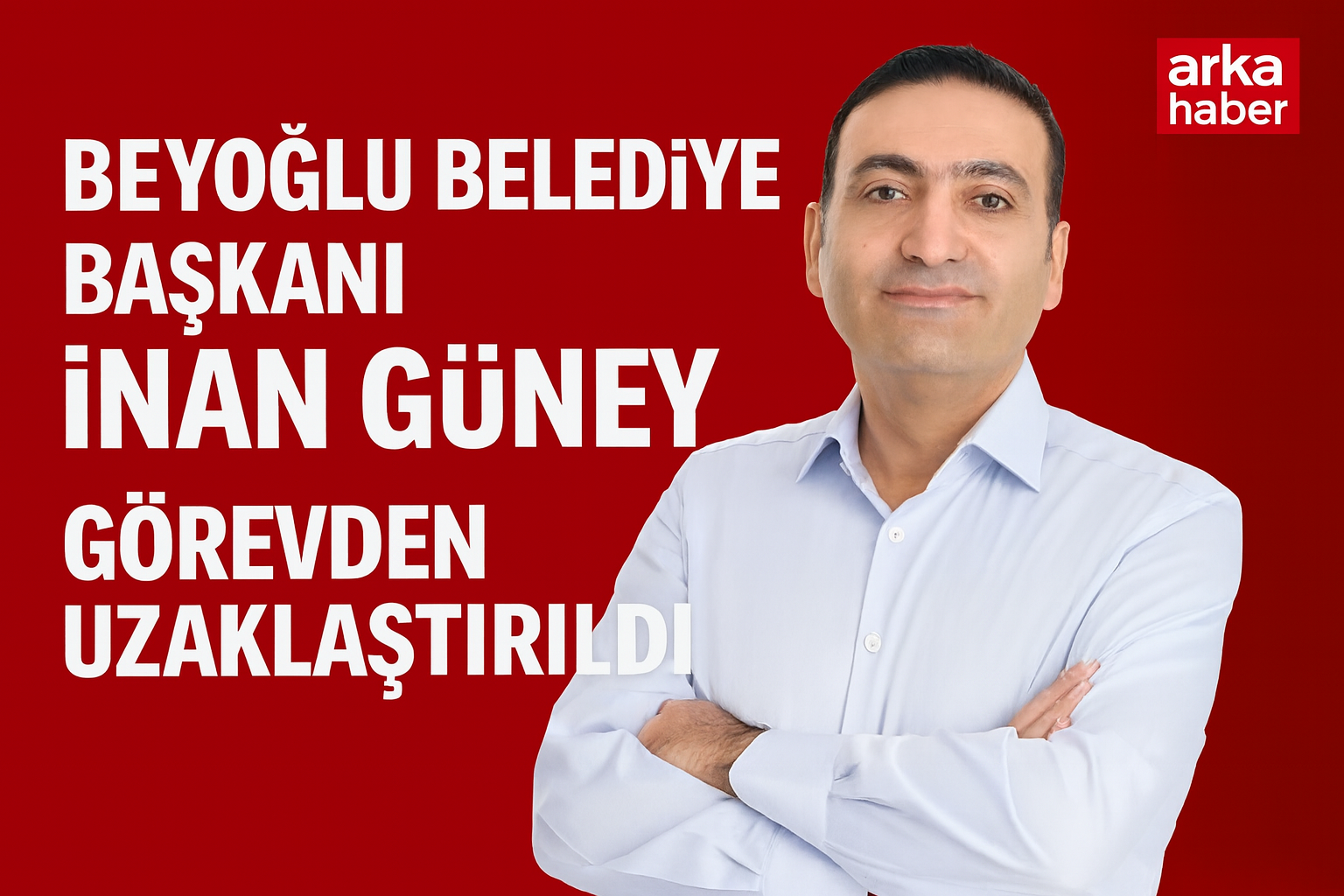 Beyoğlu Belediye Başkanı İnan Güney Görevden Uzaklaştırıldı